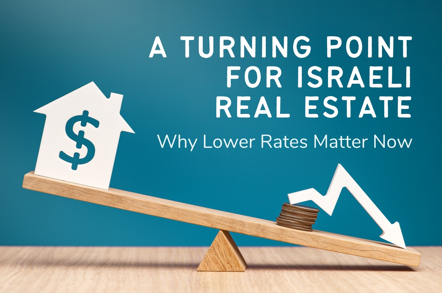 Turning Point for Israel Real Estate: Why Lower Rates Matter